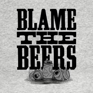 Blame The Beers - Funny Quote Drinking Party Design T-Shirt